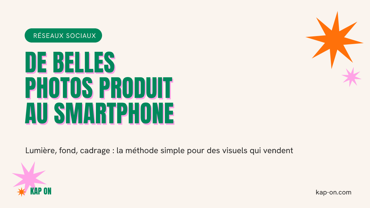 Photo produit au smartphone : de belles images sans studio ni photographe