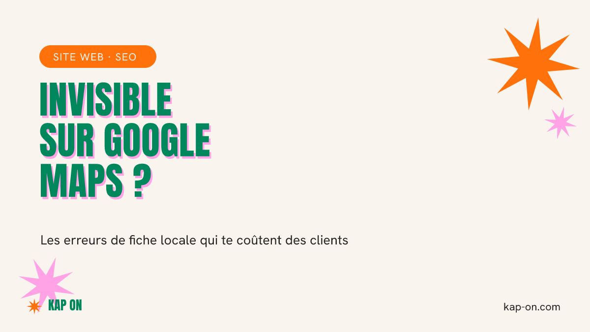 Visibilité Google Maps : les erreurs de fiche qui te rendent invisible